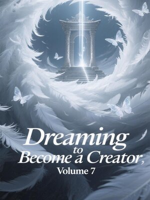cover image of Dreaming to Become a Creator, Volume 7